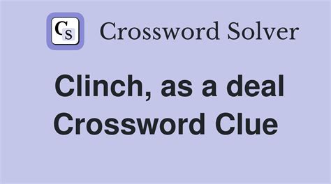 Enter the length or pattern for better results. . Clinching crossword clue